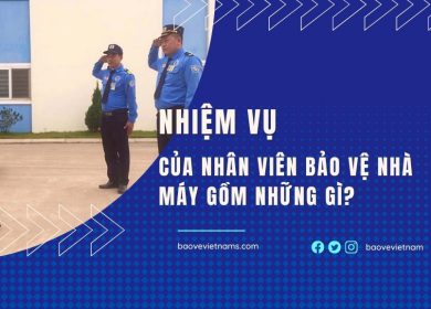 Nhiệm vụ của nhân viên bảo vệ tại nhà máy gồm những gì?