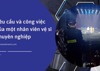 Yêu cầu và công việc của một nhân viên vệ sĩ chuyên nghiệp