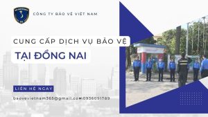 Công ty dịch vụ bảo vệ chuyên nghiệp tại Đồng Nai