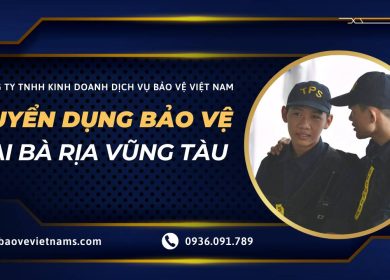 Tuyển dụng việc làm bảo vệ Bà Rịa Vũng Tàu