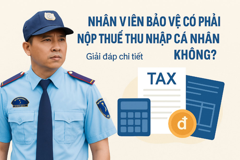 Nhân viên bảo vệ có phải nộp thuế thu nhập cá nhân không? nhan-vien-bao-ve-co-phai-nop-thue-thu-nhap-ca-nhan-khong