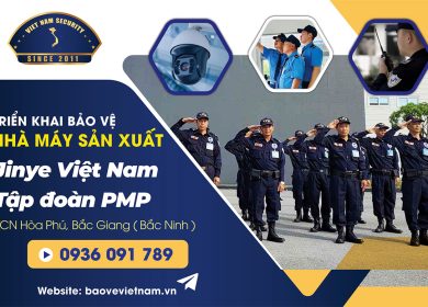 Triển khai bảo vệ nhà máy Jinye PMP KCN Hòa Phú Bắc Giang (Bắc Ninh)